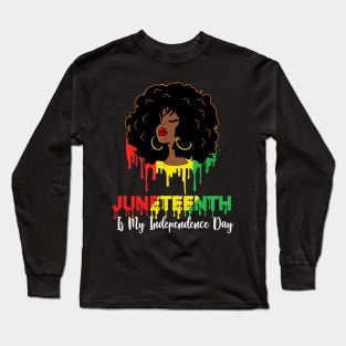 Juneteenth Is My Independence Day - Black Girl Black Queen Long Sleeve T-Shirt